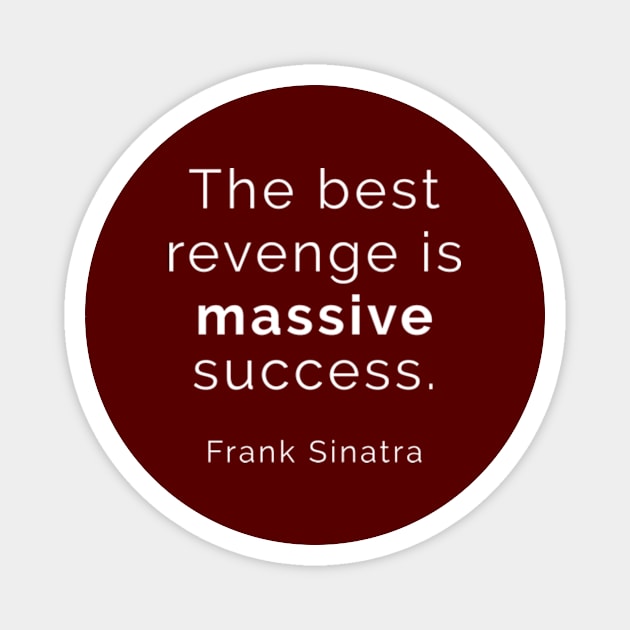 The Best Revenge is MASSIVE SUCCESS. Magnet by Completely Mental